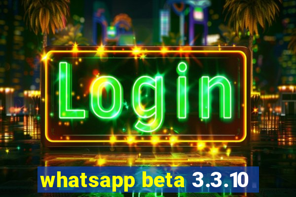 whatsapp beta 3.3.10